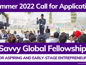 Summer 2022 Savvy Global Fellowship for Aspiring and Early-Stage Entrepreneurs